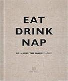 Eat Drink Nap: Bringing the House Home