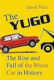 The Yugo: The Rise and Fall of the Worst Car in History