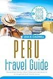 Peru Travel Guide 2025-2026: Discover Ancient Wonders, Vibrant Culture, and Insider Secrets for an Unforgettable South American Journey