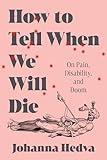 How to Tell When We Will Die: On Pain, Disability, and Doom