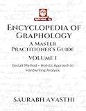 Encyclopedia of Graphology: A Master Practitioner's Guide - Volume I: Gestalt Method – Holistic Approach to Handwriting Analysis
