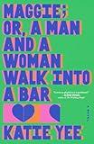 Maggie; or, A Man and a Woman Walk Into a Bar: A Novel