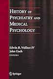History of Psychiatry and Medical Psychology: With an Epilogue on Psychiatry and the Mind-Body Relation