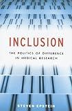 Inclusion: The Politics of Difference in Medical Research (Chicago Studies in Practices of Meaning)