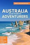 Australia Travel Guide for Adventurers: Discover the Outback, Stunning Coasts & Vibrant Cities with Curated Itineraries, Insider Tips, and Must-See Experiences