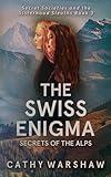 The Swiss Enigma: A Young Adult Mystery Thriller (Secret Societies and the Sisterhood Sleuths Book 3)