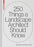250 Things a Landscape Architect Should Know