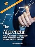 The AIpreneur: 70+ Al Business Tools to Save Time, Increase Sales, and Improve the Bottom Line