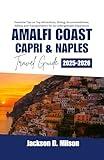 Amalfi Coast, Capri & Naples Travel Guide 2025-2026: Essential Tips on Top Attractions, Dining, Accommodations, Safety, and Transportation for an Unforgettable Experience
