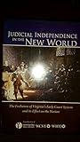 Judicial Independence in the New World, The Evolution of Va's Early Court System and its Effect on the Nation