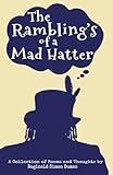 The Rambling's Of A Mad Hatter: A Collection of Written Works and Poems