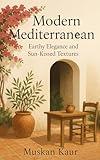 Modern Mediterranean: Earthy Elegance and Sun-Kissed Textures