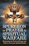 Spurgeon on Prayer & Spiritual Warfare: Harnessing the Power of Prayer and Faith to Overcome Spiritual Battles (Grapevine Classic Books) (The Best of Spurgeon: Devotionals for Christians)