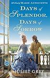 Days of Splendor, Days of Sorrow: A Novel of Marie Antoinette