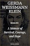 Gerda Weissmann Klein Biography: A Memoir of Survival, Courage, and Hope