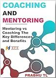 Coaching and Mentoring: Mentoring vs Coaching The Key Differences and Benefits