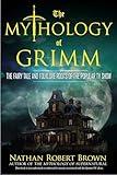 The Mythology of Grimm: The Fairy Tale and Folklore Roots of the Popular TV Show