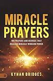 Miracle Prayers: 100 Prayers and Decrees That Release Miracle-Working Power
