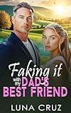Faking It with My Dad's Best Friend: An Enemies-to-Lovers Sweet Billionaire Romance