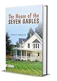 The House of the Seven Gables (Illustrated): Classic Horror Thrillers from Nathaniel Hawthorne (Best Classic Horror Novels of All Time)