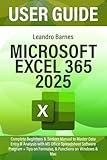 MICROSOFT EXCEL 365 USER GUIDE 2025: Complete Beginners & Seniors Manual to Master Data Entry & Analysis with MS Office Spreadsheet Software Program + Tips on Formulas, & Functions on Windows & Mac