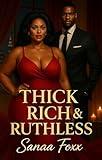 Thick, Rich and Ruthless: A Steamy Billionaire Black Romance About Obsession, Power, and Second Chances