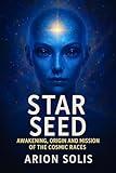 Starseed – Awakening, Origin and Mission of the Cosmic Races