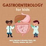 Gastroenterology for Kids: A Fun Picture Book About the Gastrointestinal System for Children (Gift for Kids, Teachers, and Medical Students) (Medical School for Kids)