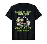 I Garden So I Don't Choke People Save A Life Send Mulch Cat Men Women T-Shirt