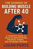 The Science of Building Muscle After 40: A Complete Guide to Cellular Rejuvenation, Strategic Timing, and Optimized Training