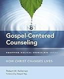 Gospel-Centered Counseling: How Christ Changes Lives (Equipping Biblical Counselors)