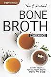 The Essential Bone Broth Cookbook: Simple Recipes for Delicious Broths, Stocks and Bases