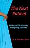 The Next Patient: The Incredible World of Emergency Medicine