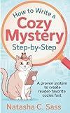 How to Write a Cozy Mystery: Step by Step: A Proven System to Create Reader-Favorite Cozies (Indie Writer's Workshop)
