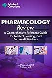 Pharmacology Review - A Comprehensive Reference Guide for Medical, Nursing, and Paramedic Students
