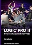 Logic Pro 11: Professional Music Production Guide (Logic Pro & GarageBand Manuals)