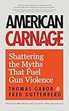 American Carnage: Shattering the Myths That Fuel Gun Violence (School Safety, Violence in Society)