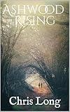 Ashwood Rising : Ashwood Rising: Magic Grows Where Scars Once Bled A Young Adult Fantasy that explores trauma through magic in this dark coming of age fantasy