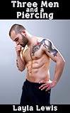Three Men and a Piercing (a nearly free unexpected foursome and genital piercing erotica)