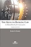 The Keys to Banking Law: A Handbook for Lawyers, Third Edition