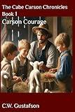 The Cabe Carson Chronicles: Book 1: Carson Courage