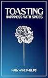 Toasting Happiness with Spices