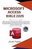 Microsoft Access Bible: Well-researched and Updated Crash Course Guide From Beginner To Advanced to Build and Analyze Report, Query, Form Wizard, Criteria ... Book, Endless Exercises (Microsoft Office)