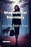 Shapeshifter Secretary: “Love Was Never Part of the Job Description.”A Romantic Fantasy Thriller of Secrets, Power, and Forbidden Love