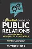 A Practical Guide to Public Relations for Businesses, Nonprofits and PR Leaders: Including: SEO, AI, Content Marketing, Social Media & Thought Leadership
