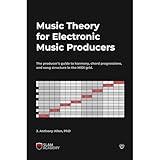 Music Theory for Electronic Music Producers: The producer's guide to harmony, chord progressions, and song structure in the MIDI grid.