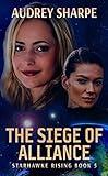 The Siege of Alliance: Space Exploration Sci-Fi Adventure (Starhawke Rising Book 5)