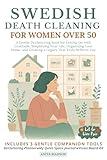 Swedish Death Cleaning book for Women Over 50: A Gentle Decluttering Book for Letting Go with Gratitude, Simplifying Your Life, Organizing Your Home and Creating a Legacy That Truly Reflects You