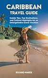 Caribbean Travel Guide: Insider Tips, Top Destinations, and Cultural Highlights for an Unforgettable Island Vacation