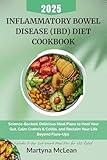 INFLAMMATORY BOWEL DISEASE (IBD) DIET COOKBOOK: Science-Backed, Delicious Meal Plans to Heal Your Gut, Calm Crohn’s & Colitis, and Reclaim Your Life Beyond Flare-Ups